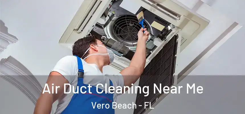Air Duct Cleaning Near Me Vero Beach - FL