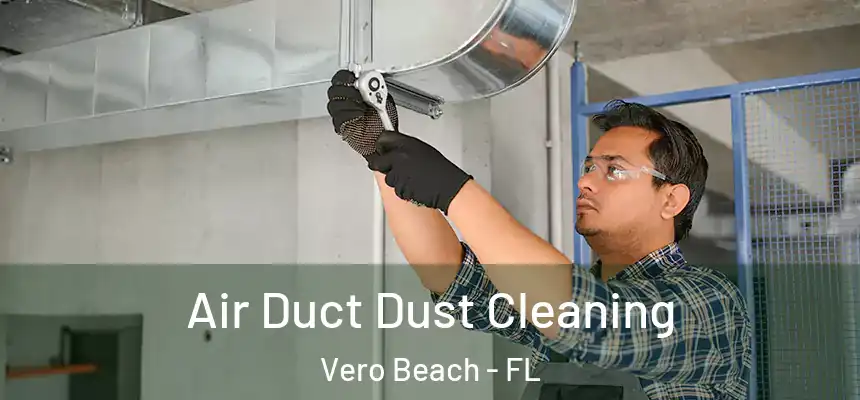 Air Duct Dust Cleaning Vero Beach - FL
