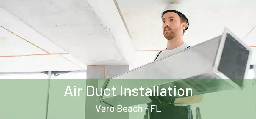  Air Duct Installation Vero Beach - FL