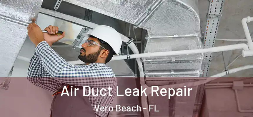 Air Duct Leak Repair Vero Beach - FL