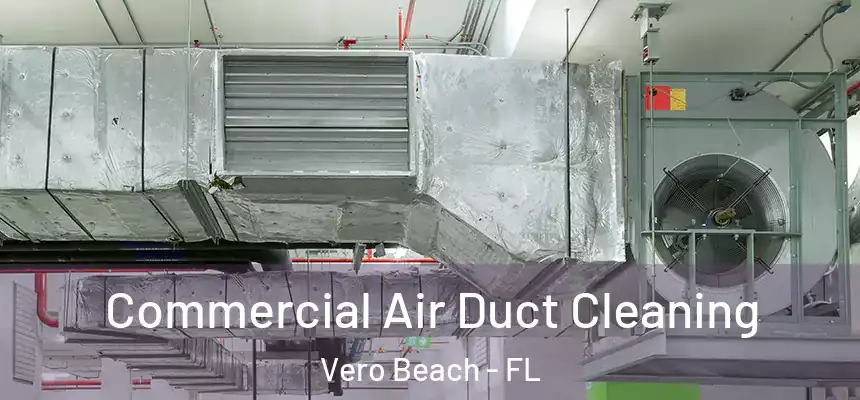  Commercial Air Duct Cleaning Vero Beach - FL