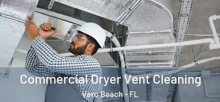 Commercial Dryer Vent Cleaning Vero Beach - FL