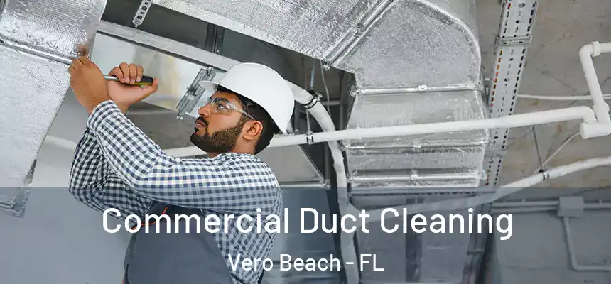 Commercial Duct Cleaning Vero Beach - FL