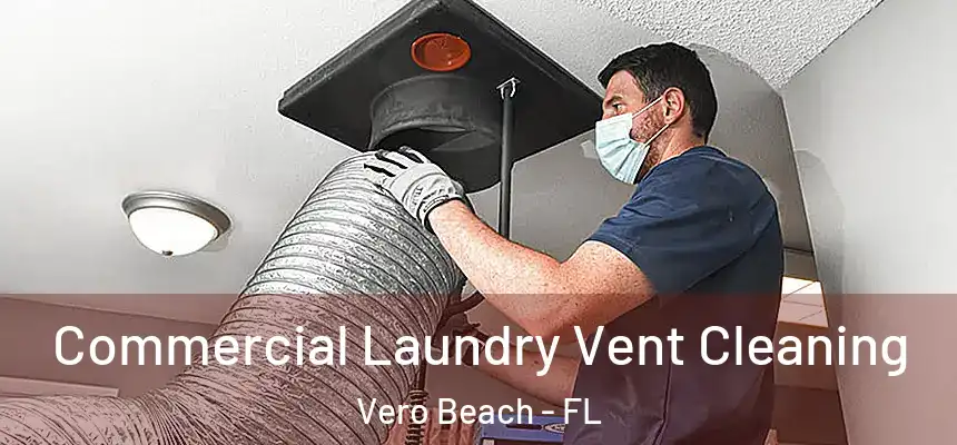 Commercial Laundry Vent Cleaning Vero Beach - FL