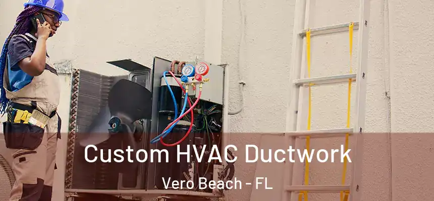 Custom HVAC Ductwork Vero Beach - FL