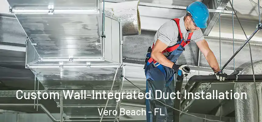  Custom Wall-Integrated Duct Installation Vero Beach - FL