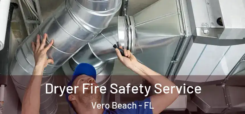  Dryer Fire Safety Service Vero Beach - FL