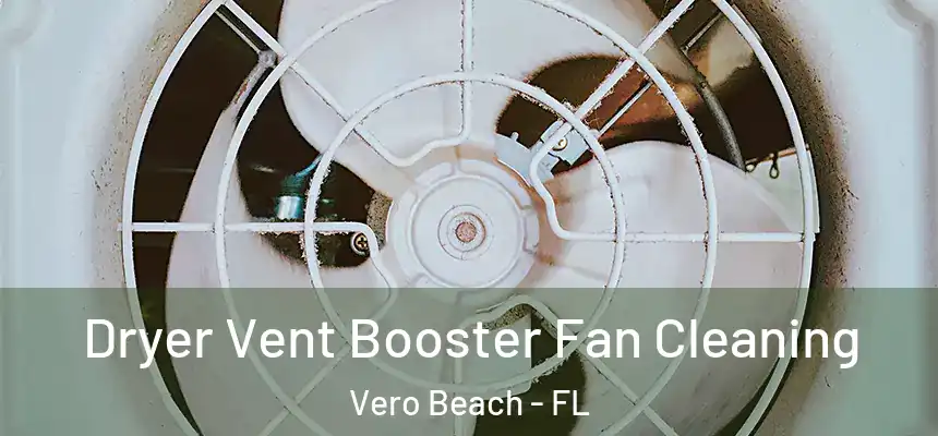  Dryer Vent Booster Fan Cleaning Vero Beach - FL