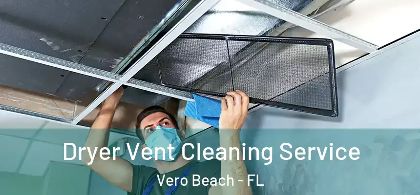  Dryer Vent Cleaning Service Vero Beach - FL