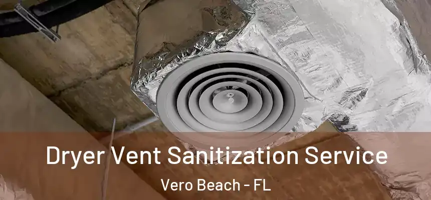  Dryer Vent Sanitization Service Vero Beach - FL