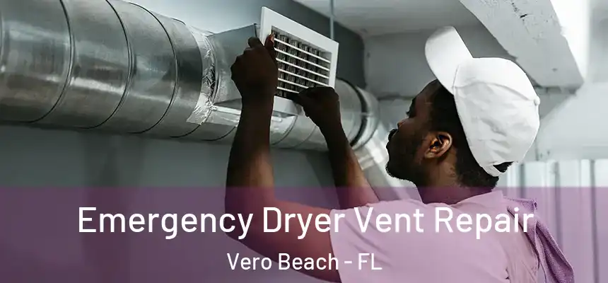  Emergency Dryer Vent Repair Vero Beach - FL
