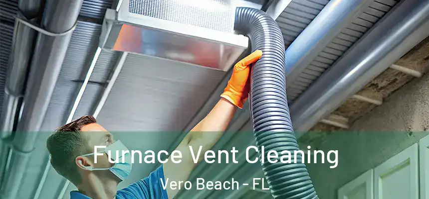 Furnace Vent Cleaning Vero Beach - FL
