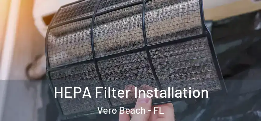 HEPA Filter Installation Vero Beach - FL