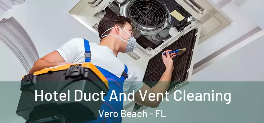  Hotel Duct And Vent Cleaning Vero Beach - FL