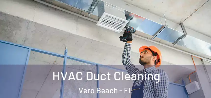 HVAC Duct Cleaning Vero Beach - FL