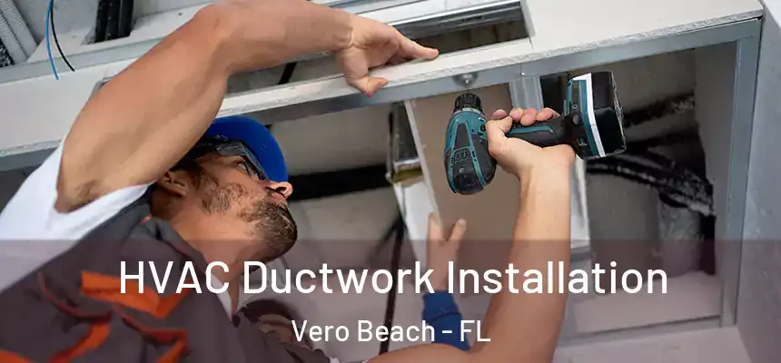 HVAC Ductwork Installation Vero Beach - FL