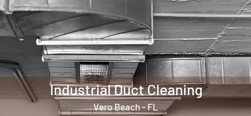 Industrial Duct Cleaning Vero Beach - FL