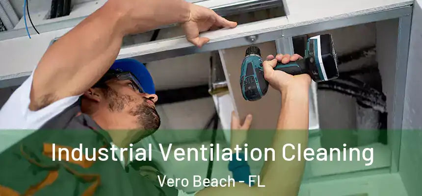 Industrial Ventilation Cleaning Vero Beach - FL