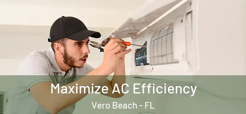  Maximize AC Efficiency Vero Beach - FL