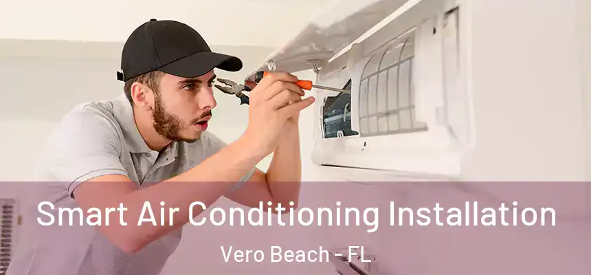 Smart Air Conditioning Installation Vero Beach - FL
