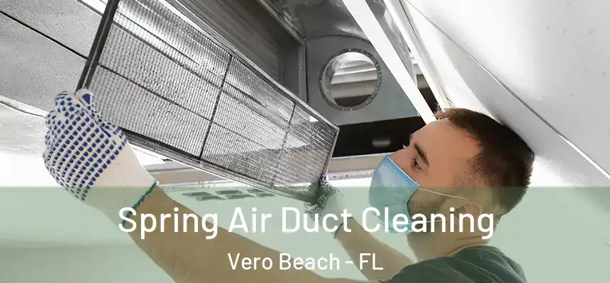Spring Air Duct Cleaning Vero Beach - FL