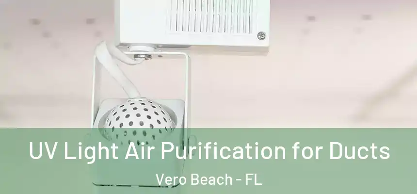  UV Light Air Purification for Ducts Vero Beach - FL