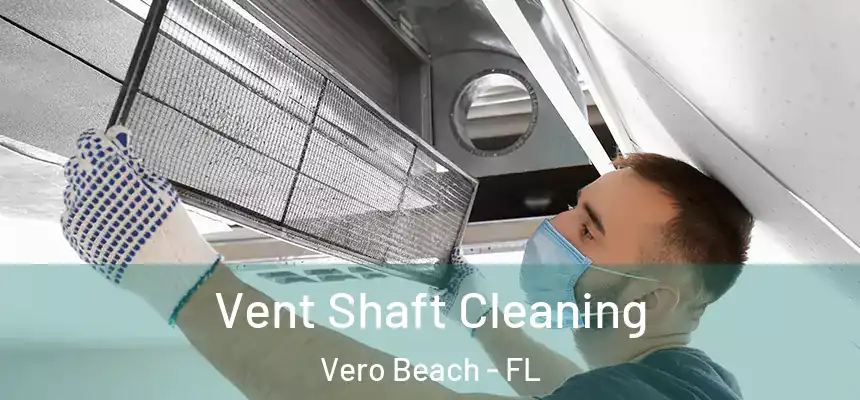  Vent Shaft Cleaning Vero Beach - FL