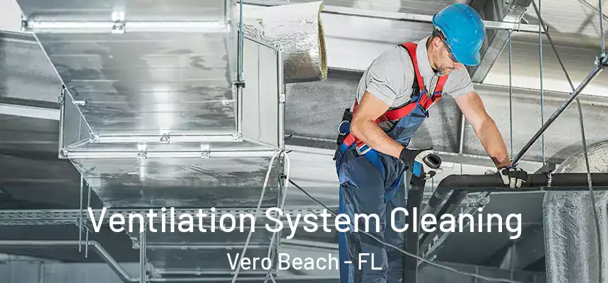 Ventilation System Cleaning Vero Beach - FL
