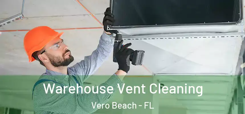  Warehouse Vent Cleaning Vero Beach - FL